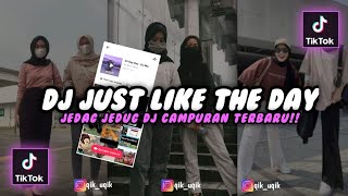 DJ JUST LIKE THE DAY X JEDAG JEDUG TERBARU || YANG KALIAN CARI!!