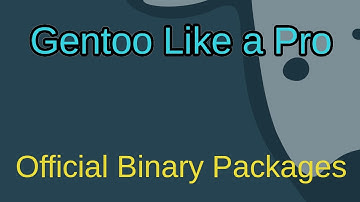 Gentoo Like a Pro - Using Official Binary Host