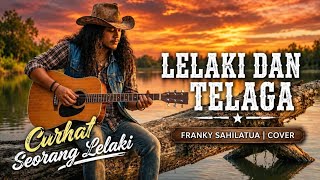 Download lagu [Curhatan Lelaki] LELAKI DAN TELAGA - Franky Sahilatua | Country Folk Cover