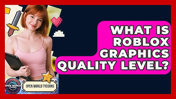 What Is Roblox Graphics Quality Level? - Open World Tycoons