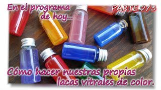 COMO FABRICAR NUESTRA PROPIA LACA VITRAL DE COLOR  Parte 2-3
