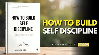 The Power of Self Discipline | How To Build Self Discipline & Stay Motivated | Full Audiobook