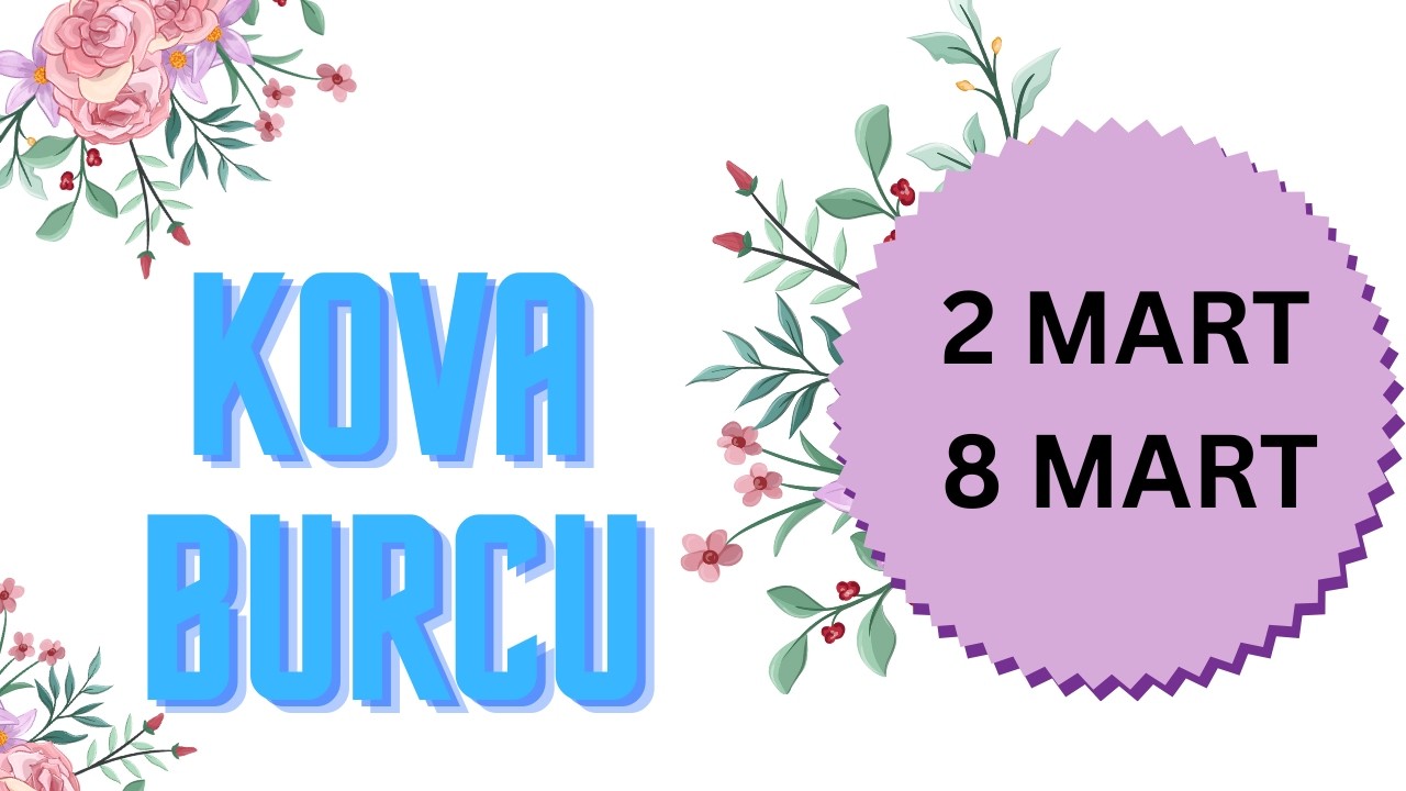 2 - 8 MART HAFTASI KOVA BURCU YORUMLARI