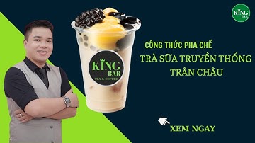 TRÀ SỮA TRUYỀN THỐNG TRÂN CHÂU [BÀI 1] - TRUNG TÂM PHA CHẾ KINGBAR