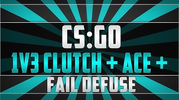 CS:GO | 1v3 Clutch + ace + fail defuse