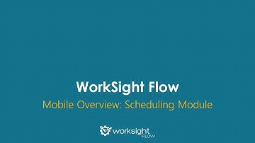 WorkSight Flow Mobile Overview: Scheduling Module
