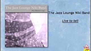 Video thumbnail of "The Jazz Lounge Niki Band - Live to tell"