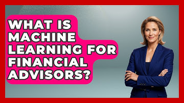 What Is Machine Learning For Financial Advisors? - Wealth Advisor Success Hub