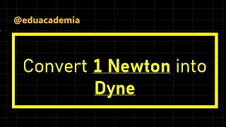 Convert 1 Newton into Dyne | "simple method" #eduacademia
