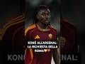 KONÈ ALL’ARSENAL: ACCORDO RAGGIUNTO TRA IL CLUB E IL CALCIATORE, MA LA ROMA VUOLE 50 MILIONI💛❤️