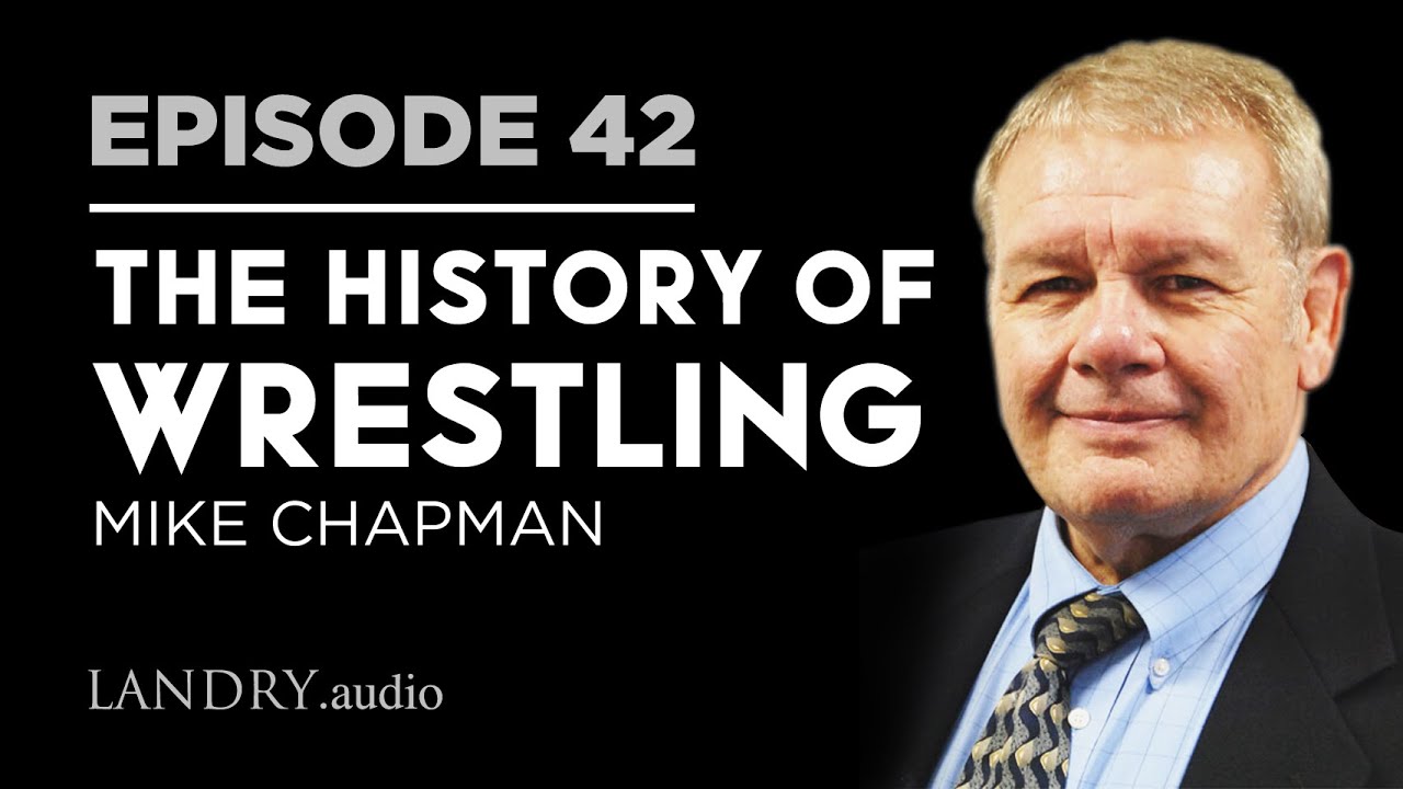 Landry.Audio E42: The History Of Wrestling With Mike Chapman