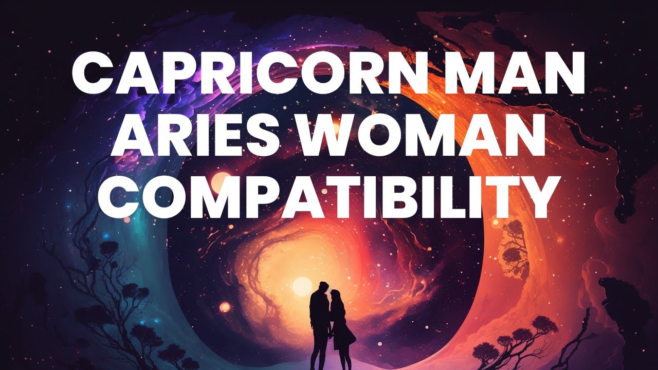 Capricorn Man and Aries Woman Compatibility: Understanding the ...