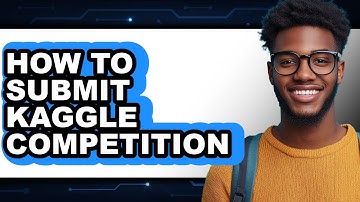 How to Submit Kaggle Competition - Easy Guide