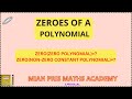 ZEROES OF A POLYNOMIAL/ ZERO(ZERO POLYNOMIAL)?/ ZERO(NON-ZERO CONSTANT POLYNOMIAL)? /CLASS 9.