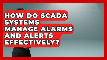 How Do SCADA Systems Manage Alarms and Alerts Effectively? | Industrial Tech Insights News