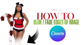 Canva - How To Fade / Blur Photo Edges ( 2 MINUTE EASY CANVA TUTORIAL )