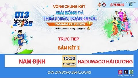 🛑 TRỰC TIẾP BÁN KẾT: NAM ĐỊNH - HADUWACO HẢI DƯƠNG / VCK GIẢI BÓNG ĐÁ U13 TOÀN QUỐC YAMAHA CUP 2025