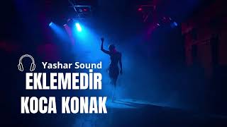 Eklemedir Koca Konak Yashar Sound Resimi