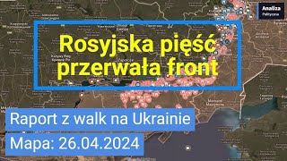 Wojna na Ukrainie Mapa 26 04 2024   Rosyjska pięść przerwała front