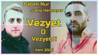 Sadiq Hemzeyev & Babek Nur -  Vezyet o Vezyetdi 2020 yeni ( kayfarik )