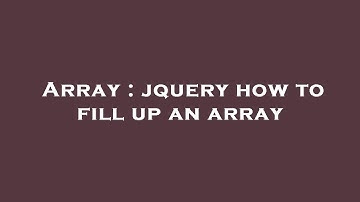 Array : jquery how to fill up an array