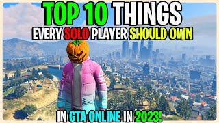 TOP 10 THINGS EVERY SOLO PLAYER SHOULD OWN IN GTA 5 ONLINE IN 2023