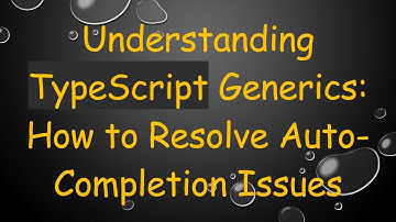 Understanding TypeScript Generics: How to Resolve Auto-Completion Issues