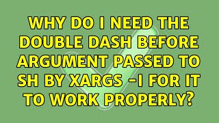 Why do I need the double dash before argument passed to sh by xargs -I for it to work properly?