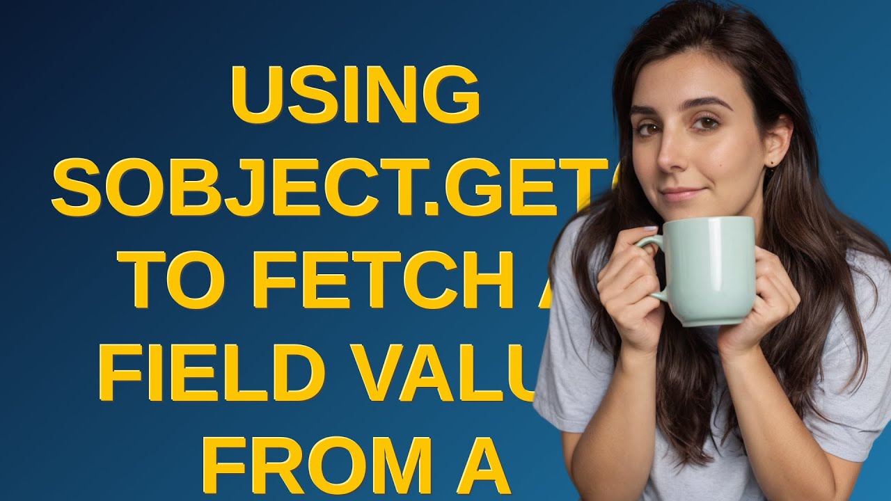 Salesforce: Using sObject.get() to fetch a field value from a related ...