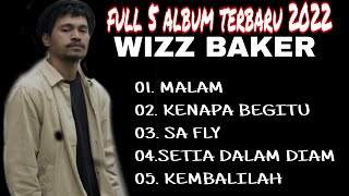 Full Album 5 lagu terbaru 2022 Wizz Baker //kenapa begitu X malam X sa fly X kembalilah#wizzbaker