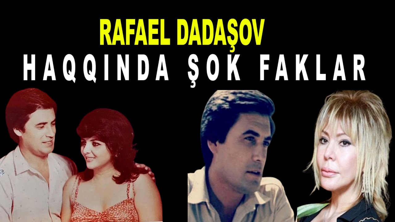 RAFAEL DADAŞOV HAQQINDA ŞOK FAKTLAR
