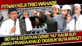 Fitnah Keji Trio Wahabi🔴Bid'ah & Sesatkan Dzikir 'Hu', Jawas-Firanda-Khalid 'Digebuk' Buya Arrazy