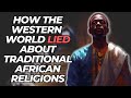 How the western world lied about traditional african religions