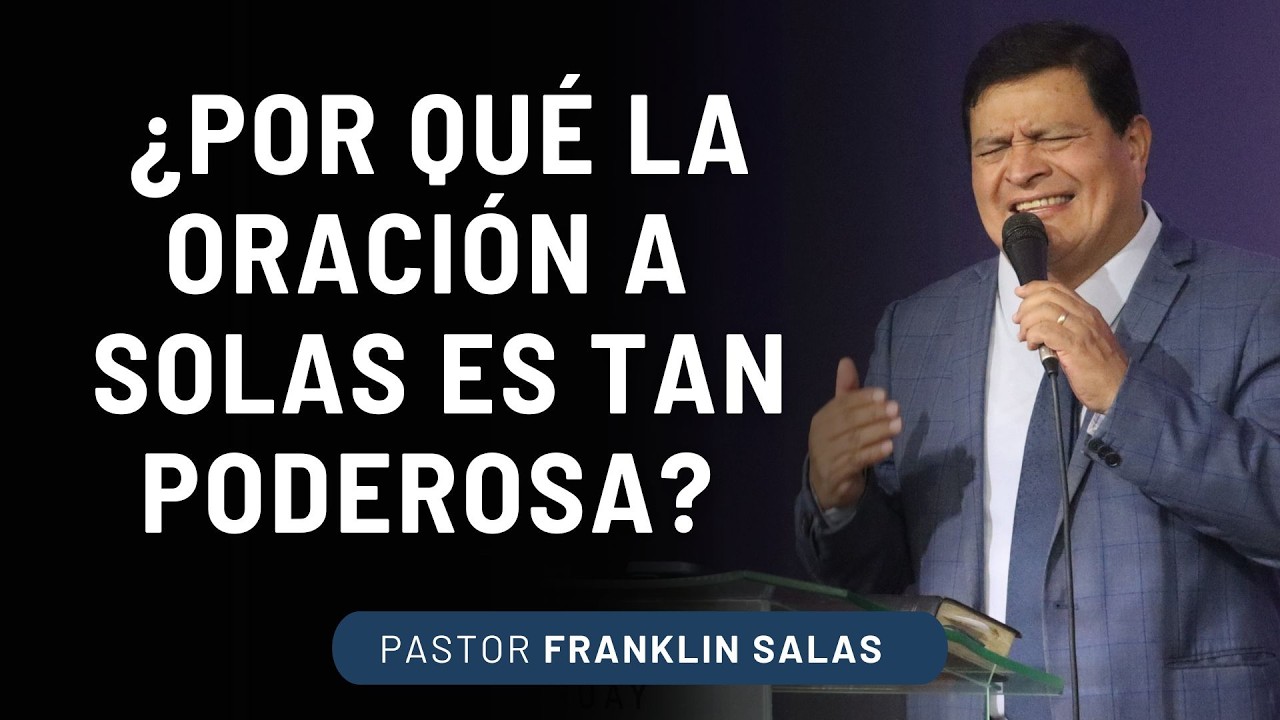 ¿POR QUÉ LA ORACIÓN A SOLAS ES TAN PODEROSA ? Pastor Franklin Salas.