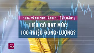 Nóng 24h: Giá vàng miếng SJC tăng "điên loạn", sẽ còn tăng tới mốc 100 triệu đồng/lượng?