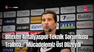 Bitexen Antalyaspor Teknik Sorumlusu Tralhoa, Mücadelemiz Üst Düzeydi