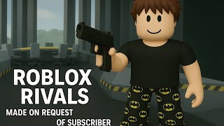 Roblox Rivals Made On Request Of Subscriber