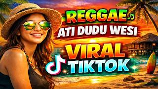 REGGAE ATI DUDU WESI VIRAL TIKTOK 🔥 Versi Reggae Pantai Paling Enak Didengar!