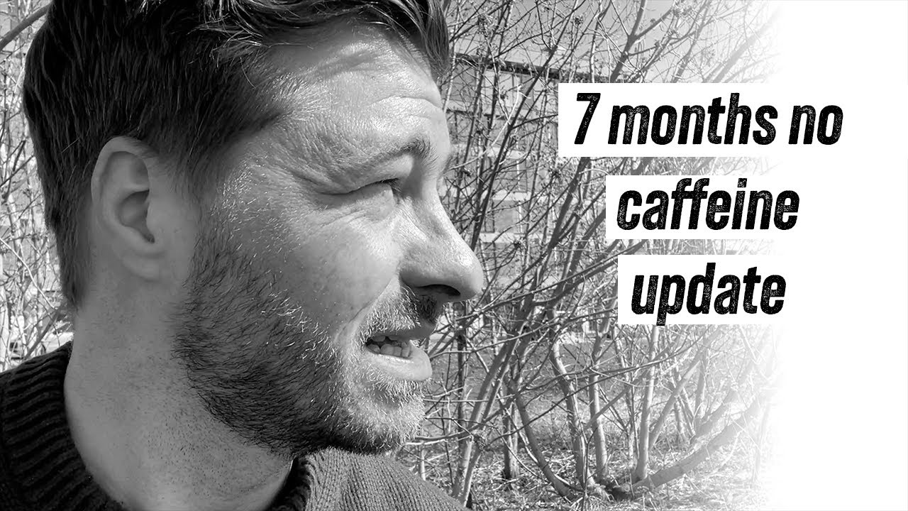 7 months caffeine free update