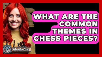What Are The Common Themes In Chess Pieces? - The Board Game Xpert