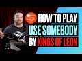 How to Play Use Somebody by Kings of Leon