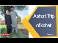 A short trip to kohat saad vlog