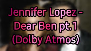 Jennifer Lopez - Dear Ben pt.1 (Dolby Atmos)