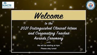 NJACTE 2021 Distinguished Clinical Intern and Cooperating Teacher Awards Ceremony