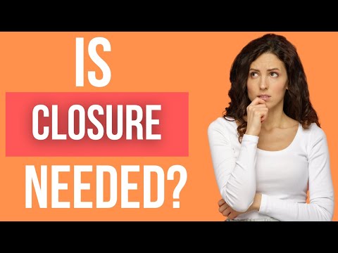Do you need closure? The Real Truth About Relationship Closure!