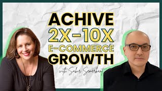 How to Achieve 2X–10X eCommerce Growth: Expert Insights from Sabir Semerkant