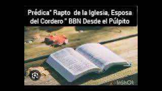 Estudio sobre El Rapto de la iglesia Desde el Púlpito, BBN
