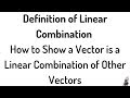 Definition of Linear Combination and How to Show a Vector is a Linear Combination of Other Vectors
