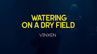 VINXEN × watering on a dry field