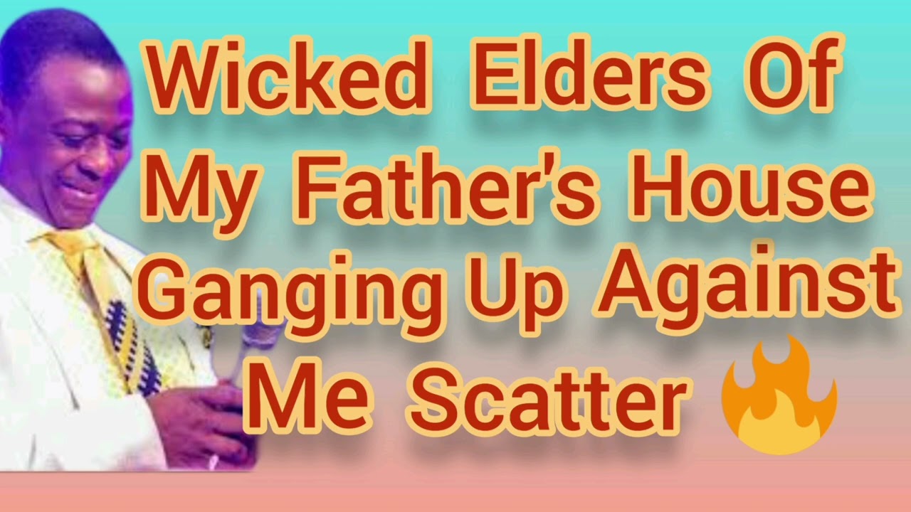 Every Wicked Elders Of My Father's House Must Die- Dr D.K. Olukoya